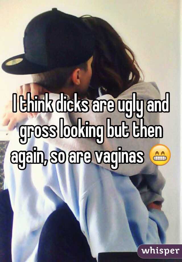 Are dicks so ugly why Why is