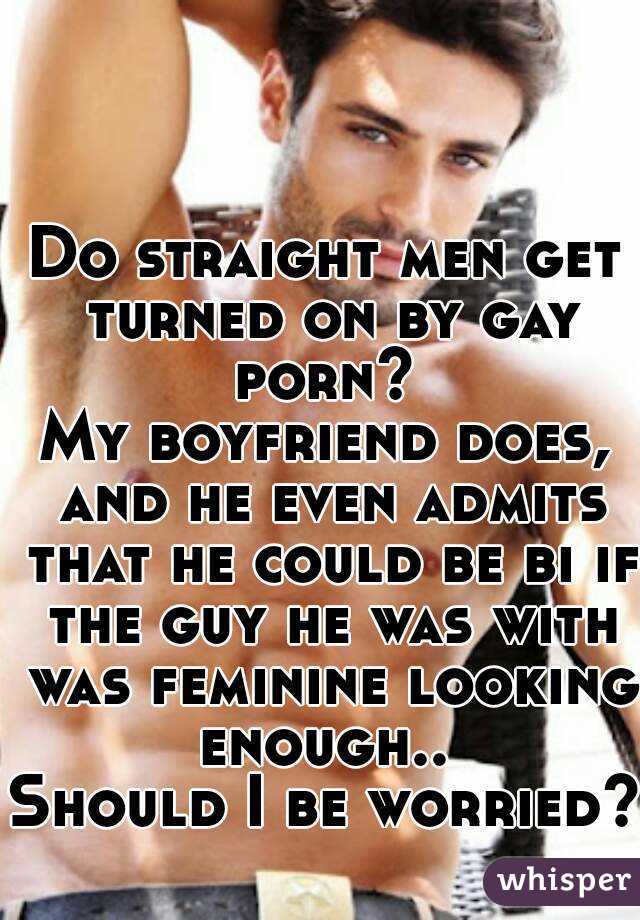 Do straight men get turned on by gay porn? My boyfriend does ...