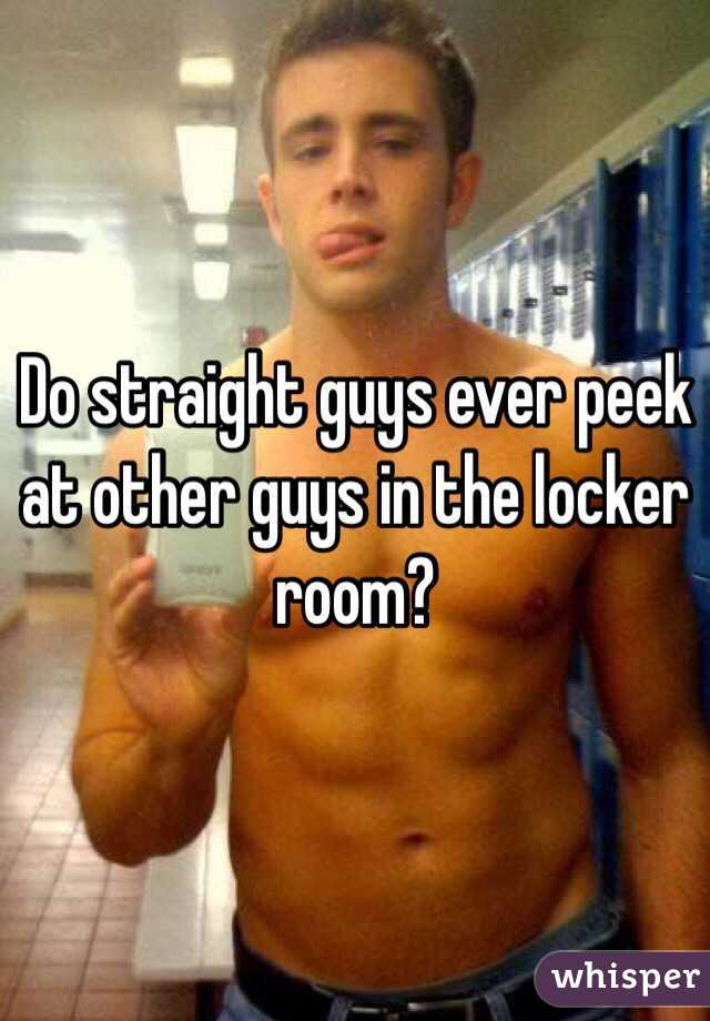 Do Straight Guys Ever Peek At Other Guys In The Locker Room