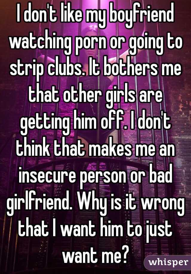 I don't like my boyfriend watching porn or going to strip ...