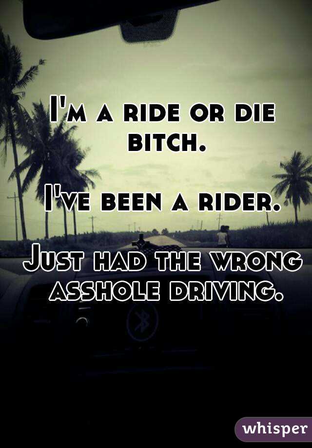 I M A Ride Or Die Bitch I Ve Been A Rider Just Had The Wrong