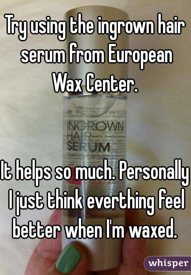 Try Using The Ingrown Hair Serum From European Wax Center It