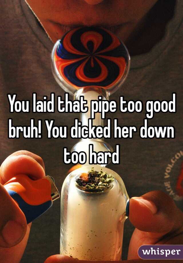 Her down pipe 