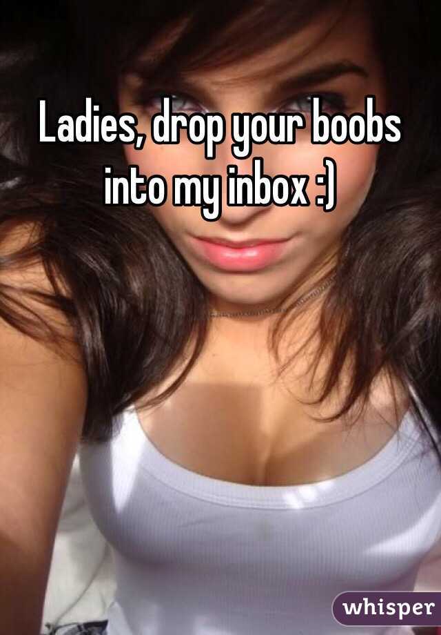 My inbox in boobs Im only