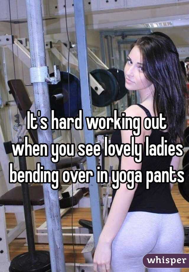 It S Hard Working Out When You See Lovely Ladies Bending Over In Yoga Pants