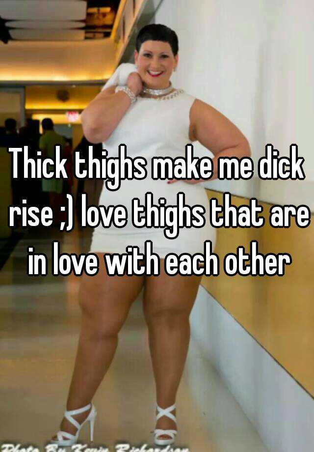 Thick Thighs Make Me Dick R