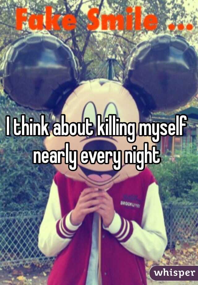 I think about killing myself nearly every night