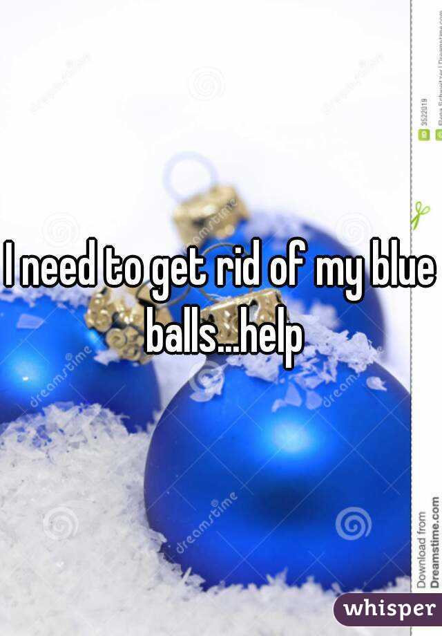 How To Get Rid Of Blue Ball