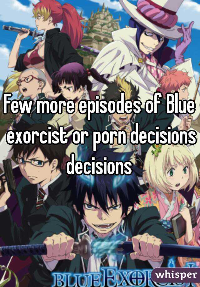 Cartoon Blue Exorcist Porn - Few more episodes of Blue exorcist or porn decisions decisions