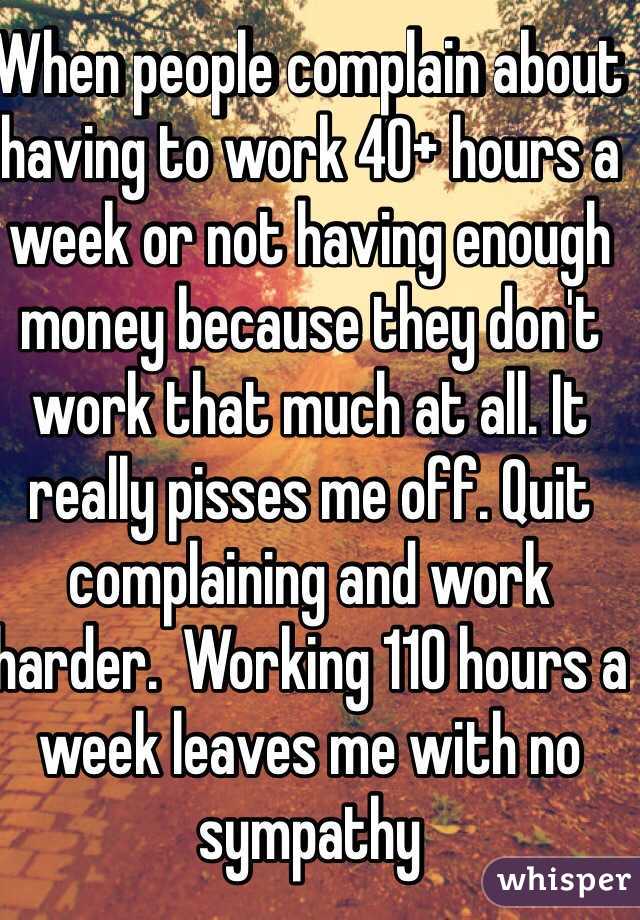 When People Complain About Having To Work 40 Hours A Week Or Not Having Enough