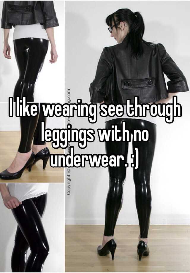 I Like Wearing See Through Leggings With No Underwear