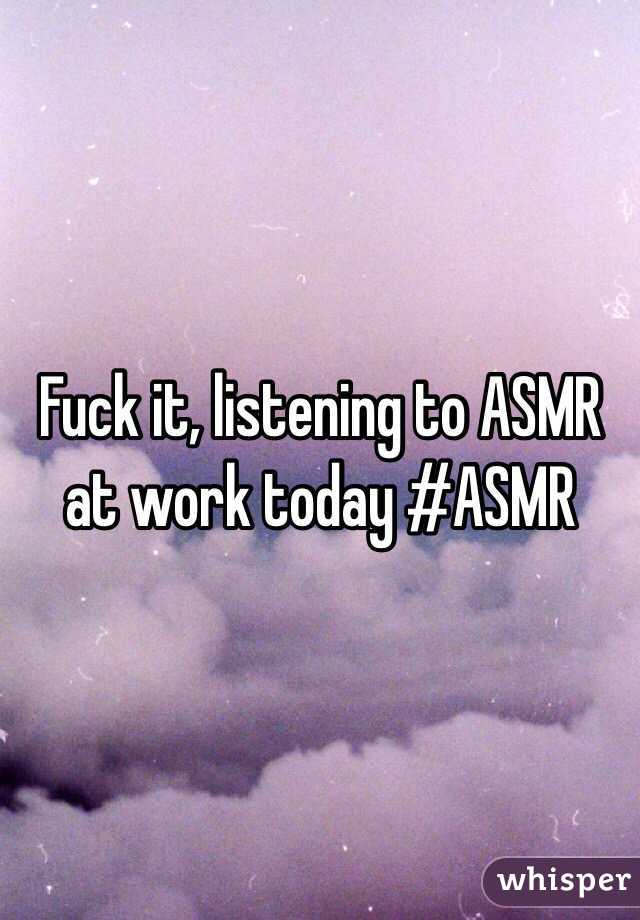 Fuck it, listening to ASMR at work today #ASMR