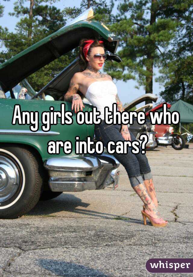 Any girls out there who are into cars?