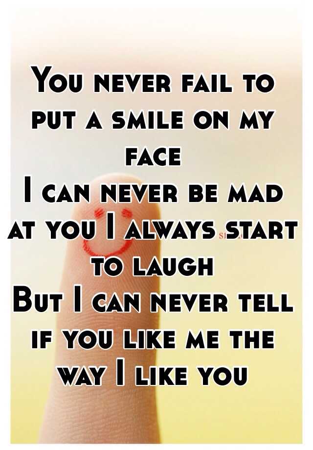 you-never-fail-to-put-a-smile-on-my-face-i-can-never-be-mad-at-you-i