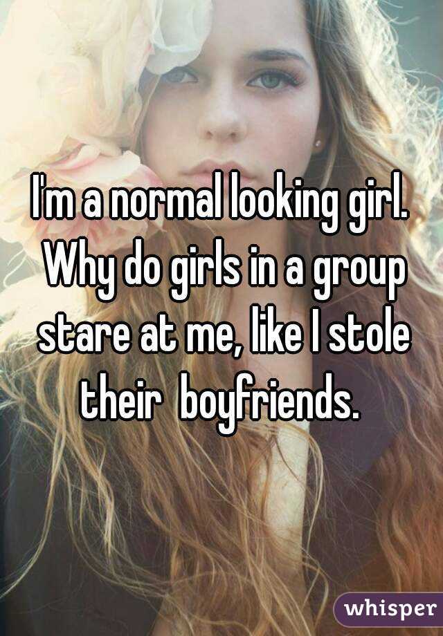 Me at stare why do girls other What Does