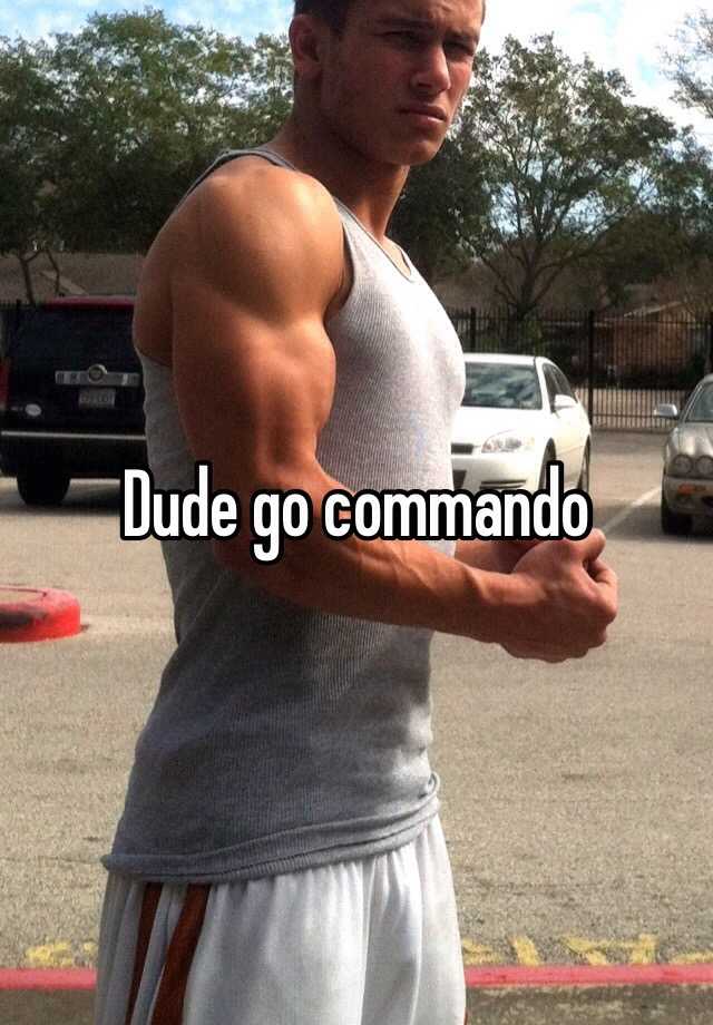 Commando go why men do An Unsightly