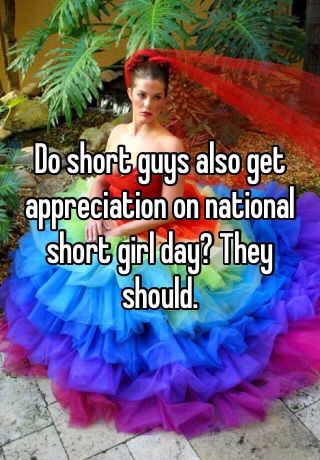 Do short guys also get appreciation on national short girl day? They