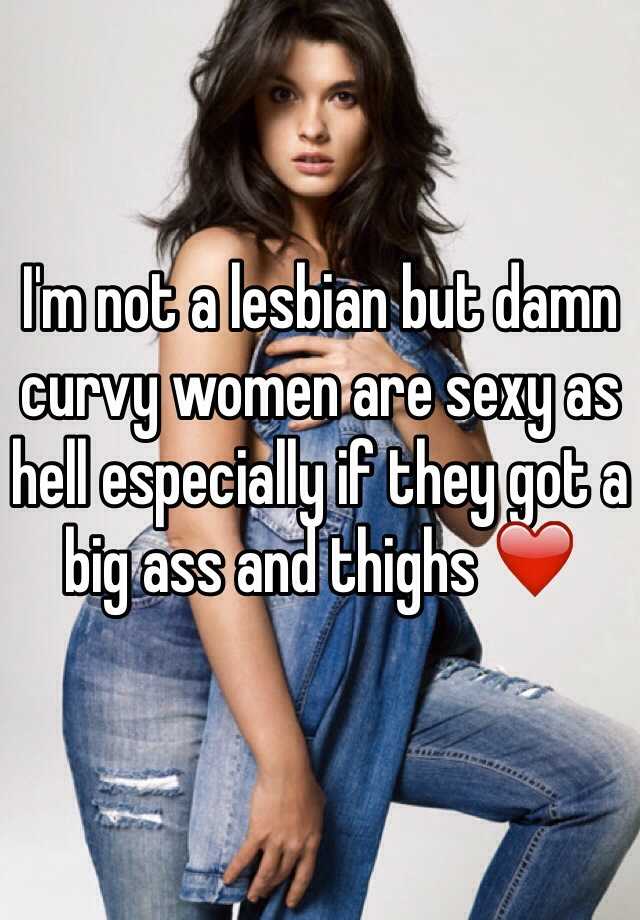I M Not A Lesbian But Damn Curvy Women Are Sexy As Hell