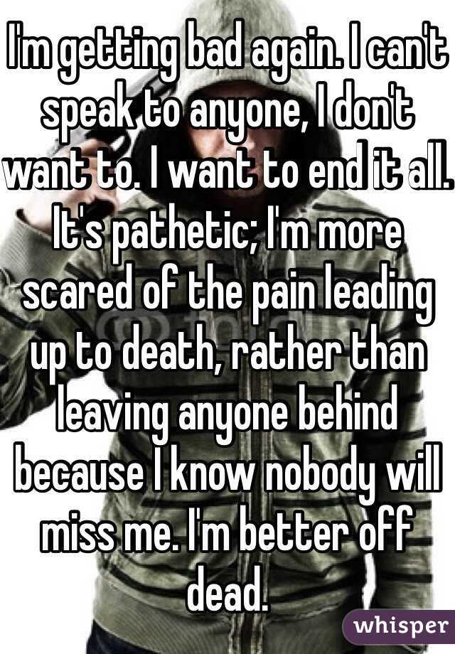 i-m-getting-bad-again-i-can-t-speak-to-anyone-i-don-t-want-to-i-want