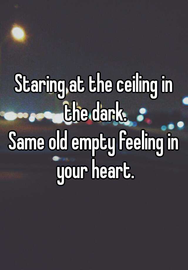 Staring At The Ceiling In The Dark Same Old Empty Feeling