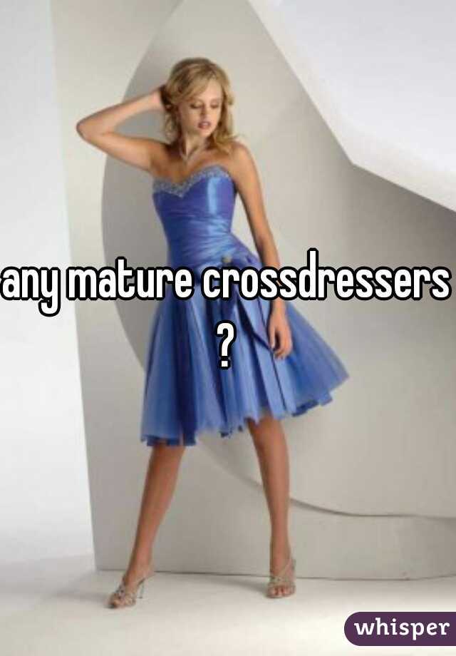 Any Mature Crossdressers