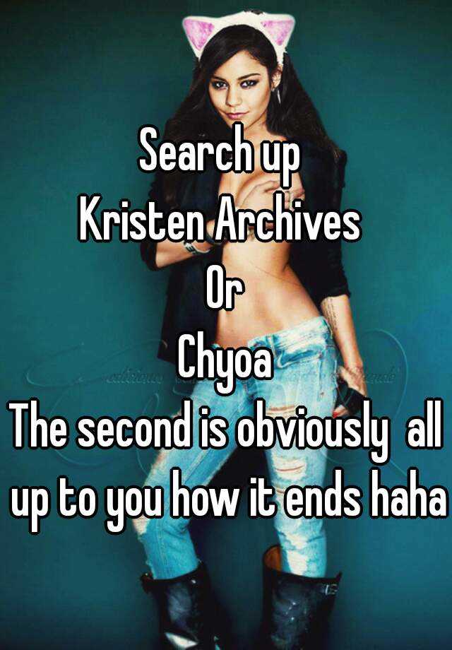 Search up Kristen Archives Or Chyoa The second is obviously all up to you h...