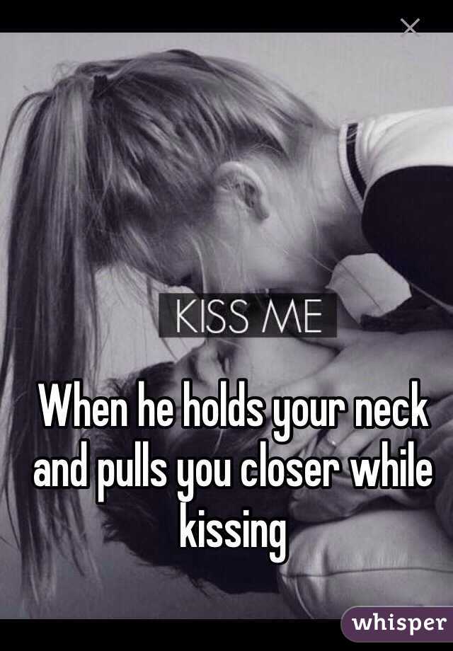 Your when a man neck kisses what to