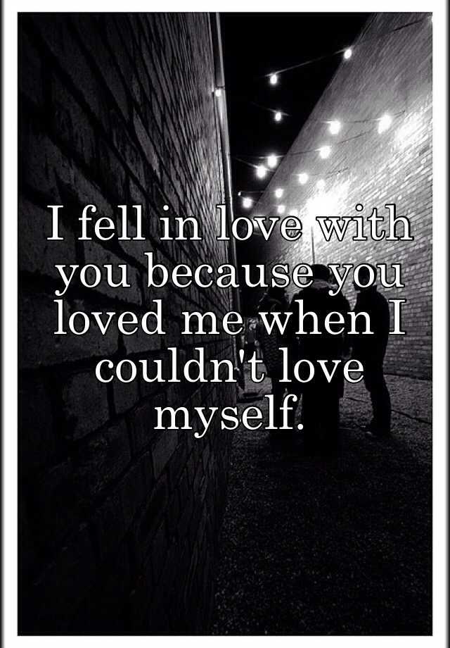 I Fell In Love With You Because You Loved Me When I Couldn T Love Myself Meaning In Hindi