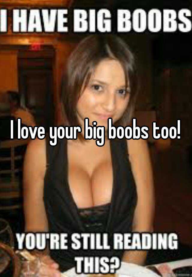 I love big boobs