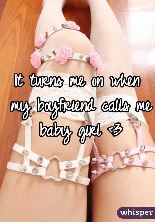 it-turns-me-on-when-my-boyfriend-calls-me-baby-girl