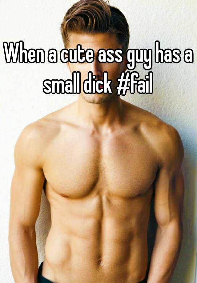 When A Cute Ass Guy Has A Small Dick Fail