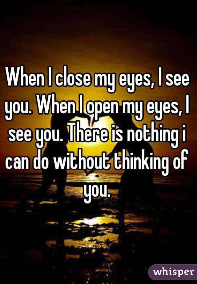 when i close my eyes i see you