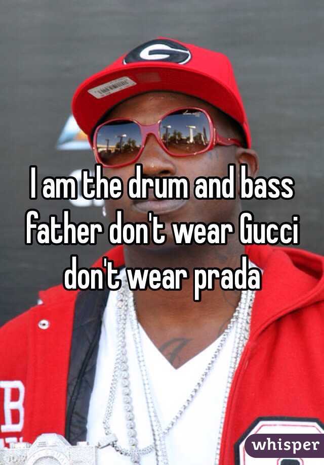 kaos skotsk renere I am the drum and bass father don't wear Gucci don't wear prada