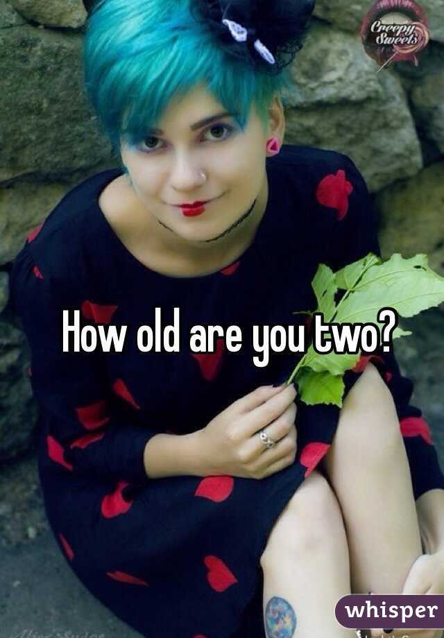 how-old-are-you-two