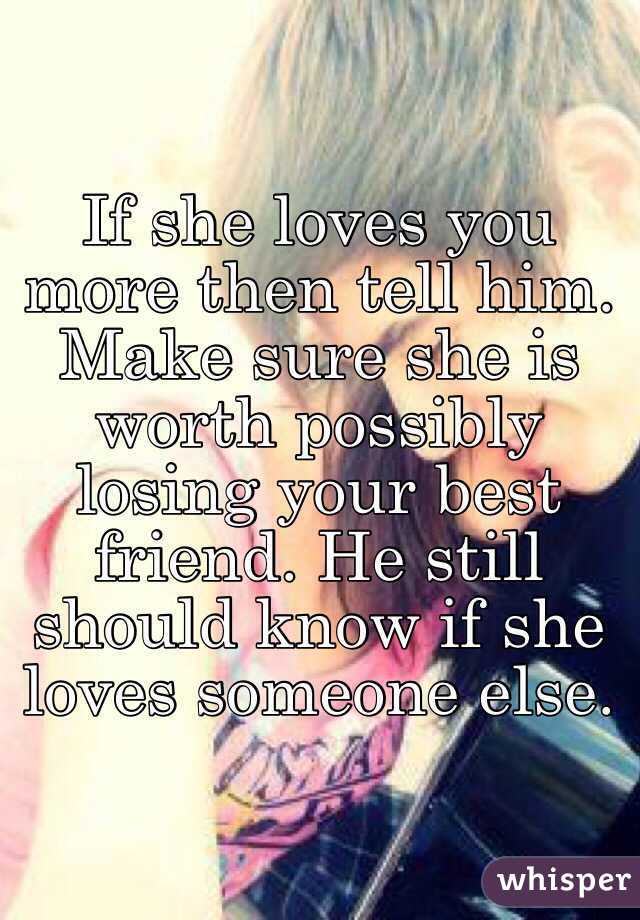 If She Loves You More Then Tell Him Make Sure She Is Worth Possibly Losing Your