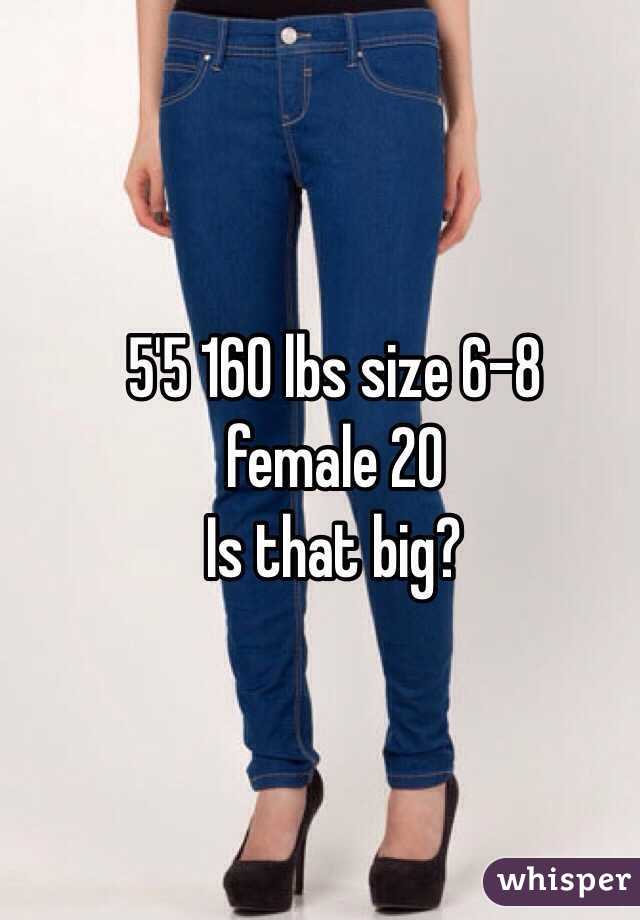 5'5 160 lbs size 6-8 female 20 Is that big?