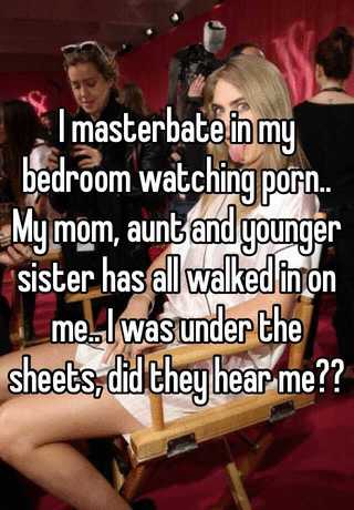 Aunt Sister Porn - I masterbate in my bedroom watching porn.. My mom, aunt and ...