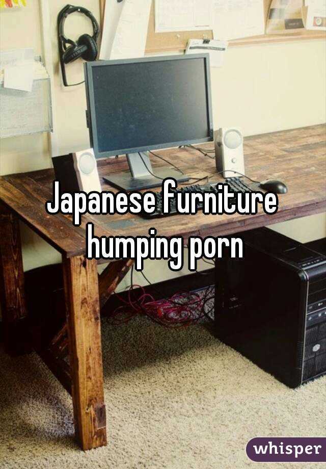 Japanese furniture humping porn