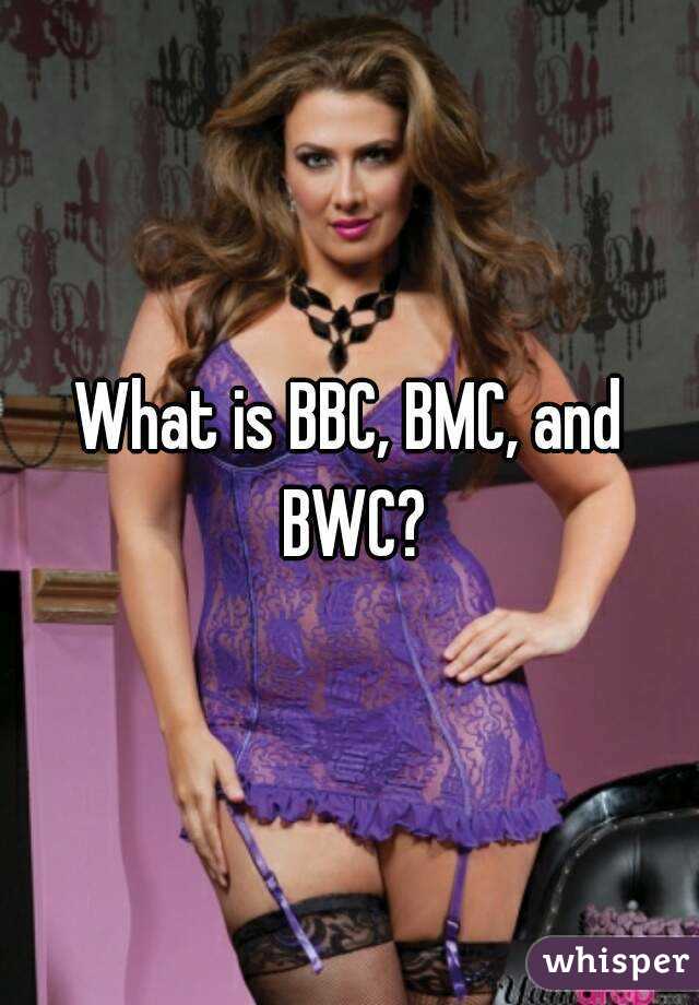 What is BBC, BMC, and BWC?