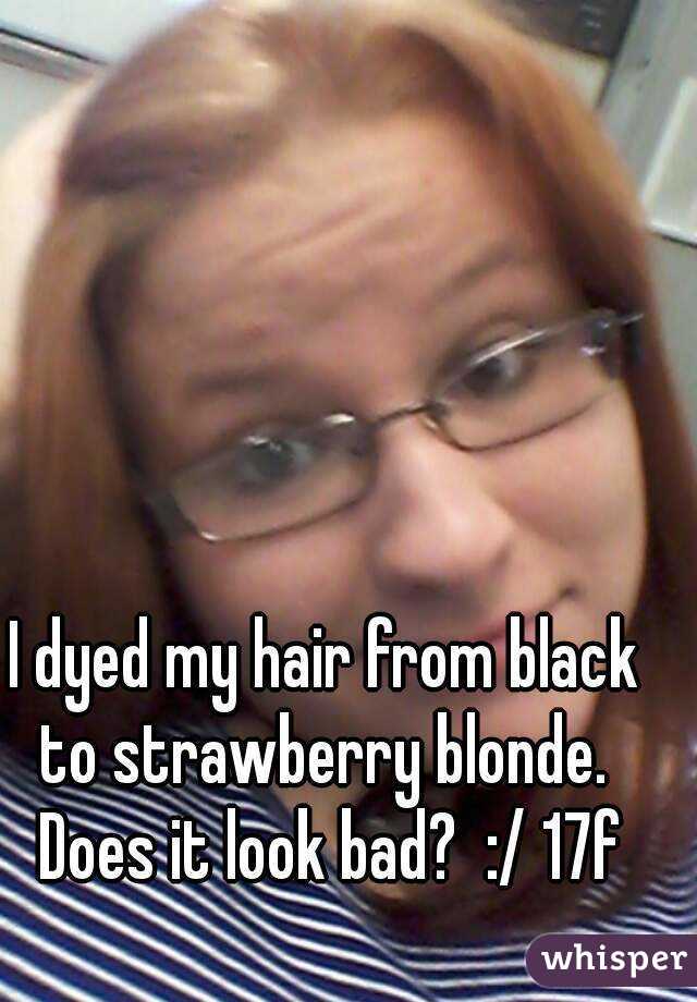 I Dyed My Hair From Black To Strawberry Blonde Does It Look Bad