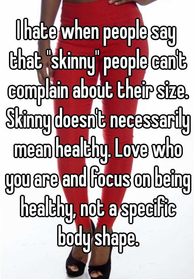 I hate when people say that "skinny" people can't complain about their