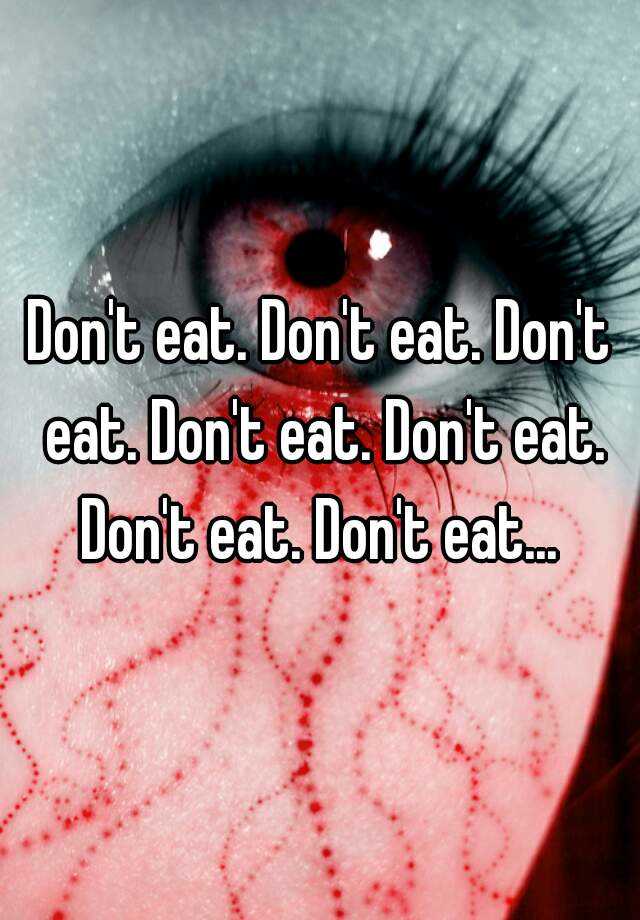 don-t-eat-don-t-eat-don-t-eat-don-t-eat-don-t-eat-don-t-eat-don-t