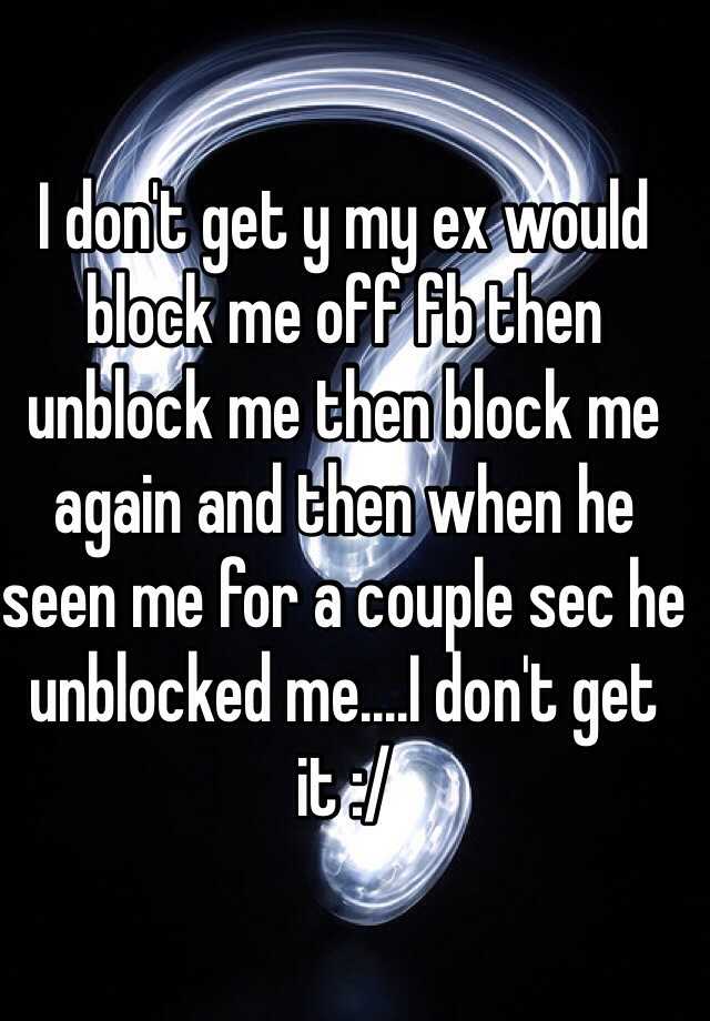 why-would-my-ex-unblock-me