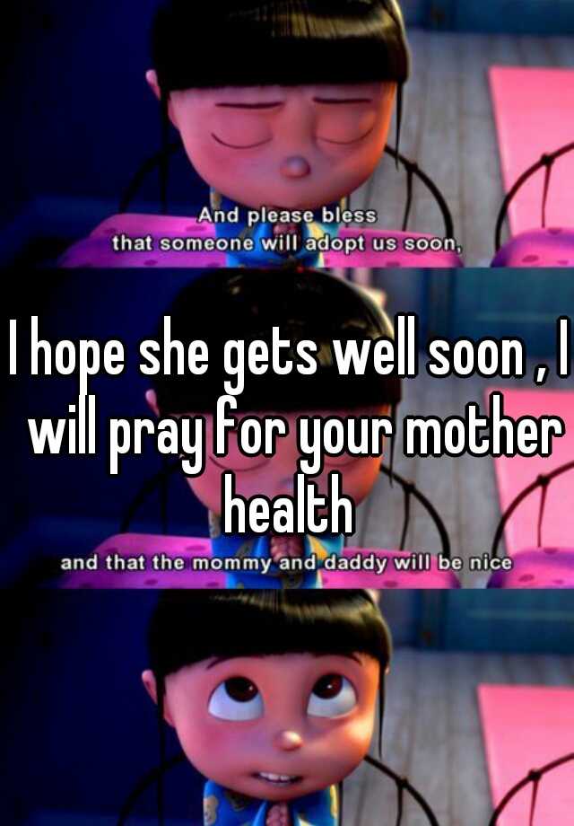 i-hope-she-gets-well-soon-i-will-pray-for-your-mother-health