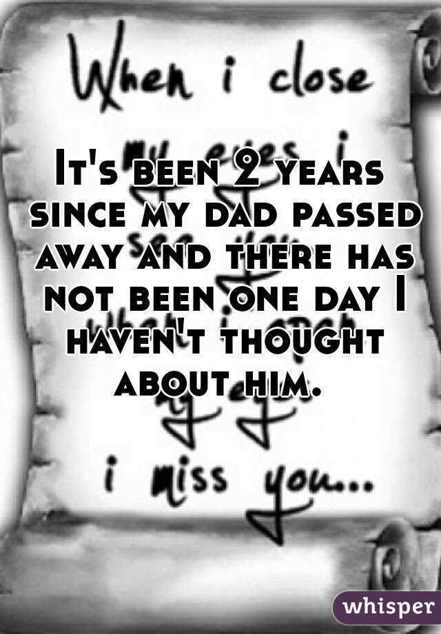 it-s-been-2-years-since-my-dad-passed-away-and-there-has-not-been-one