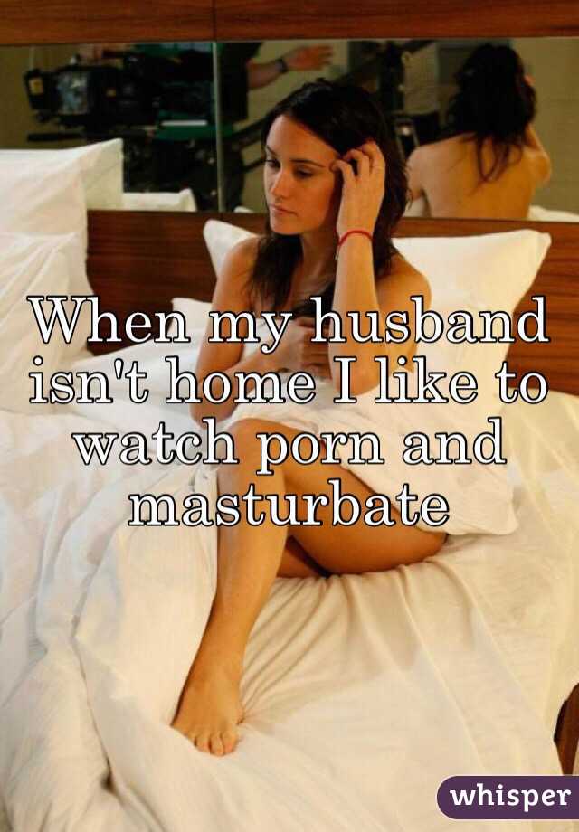 When My Husband - When my husband isn't home I like to watch porn and masturbate
