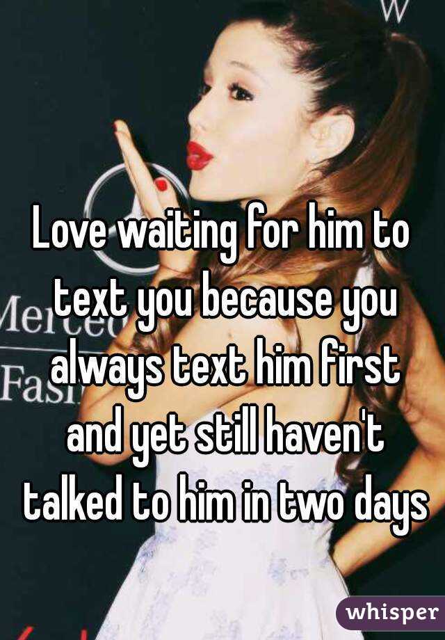 love-waiting-for-him-to-text-you-because-you-always-text-him-first-and