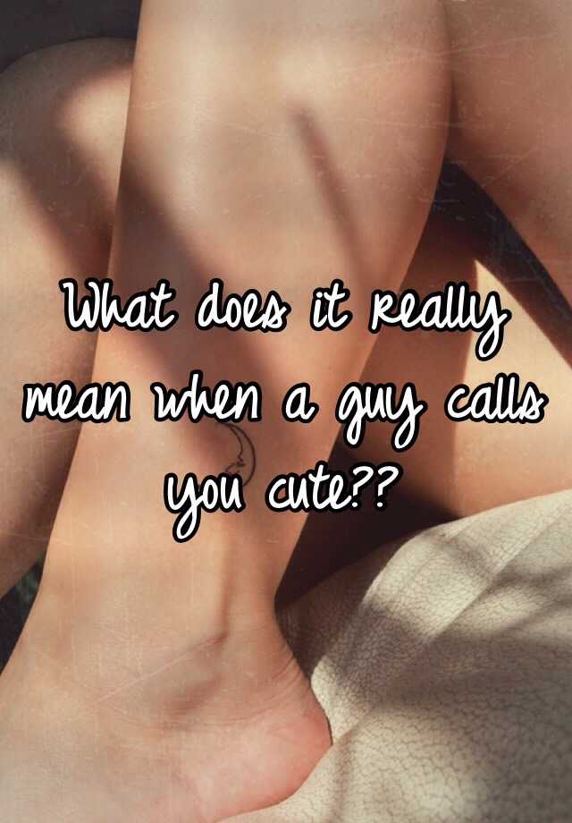 what-does-it-really-mean-when-a-guy-calls-you-cute