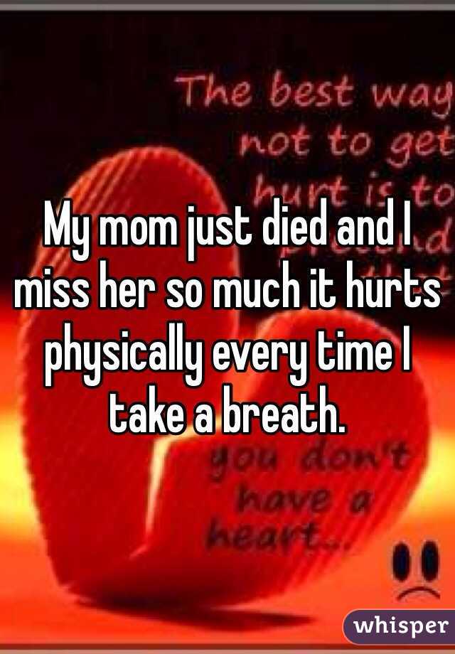 my-mom-just-died-and-i-miss-her-so-much-it-hurts-physically-every-time