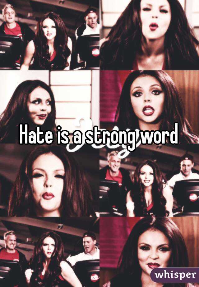 hate-is-a-strong-word